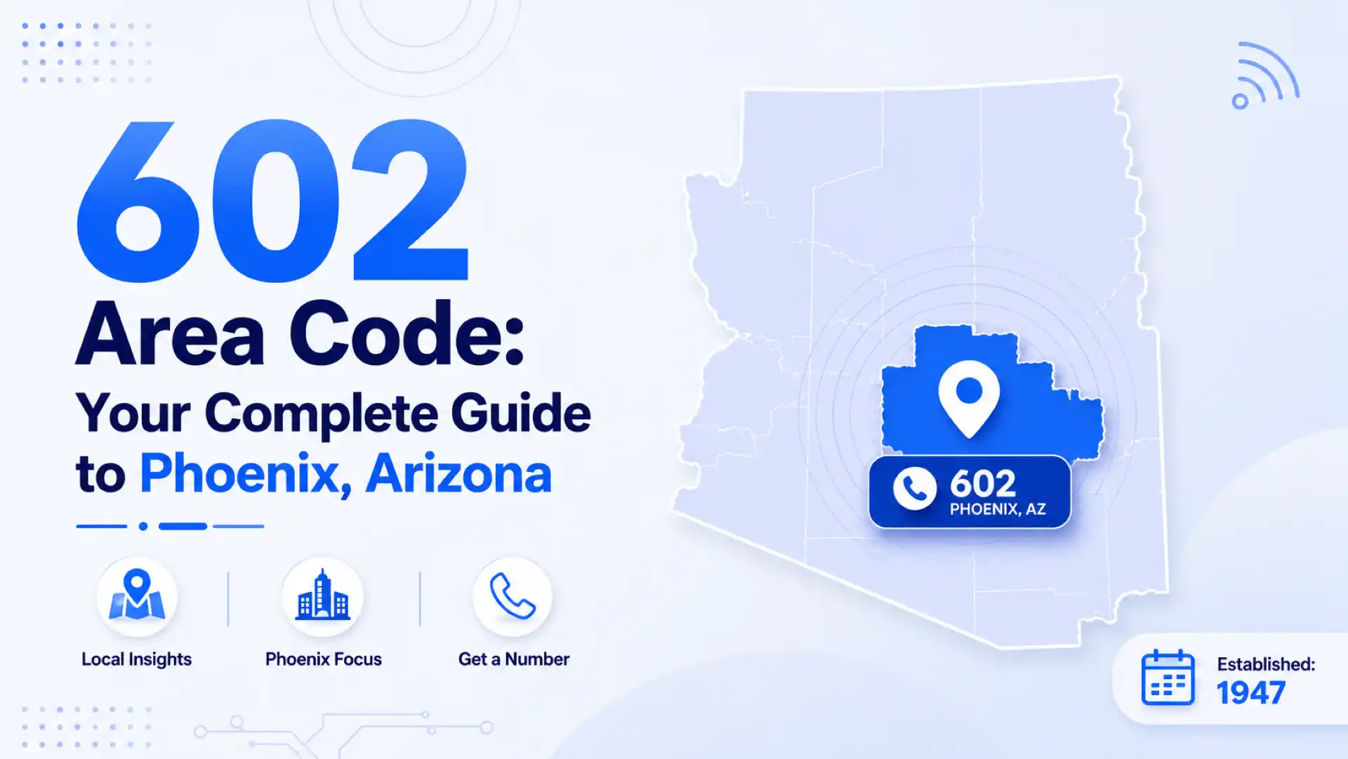 602 Area Code: Your Complete Guide to Phoenix, Arizona — established 1947, Mountain Standard Time