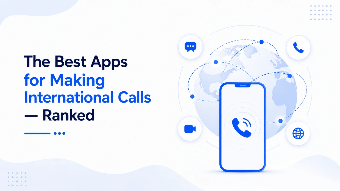 The Best Apps for Making International Calls in 2025 — Ranked