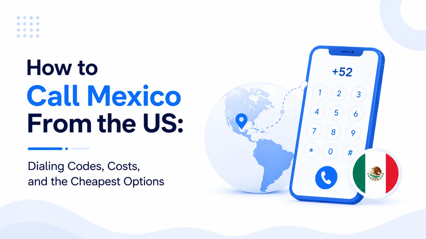 How to Call Mexico From the US: Dialing Codes, Costs, and the Cheapest Options
