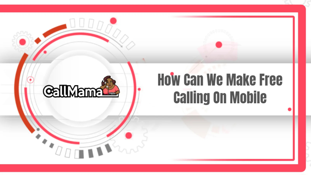 How Can We Make Free Calling On Mobile - Call Mama