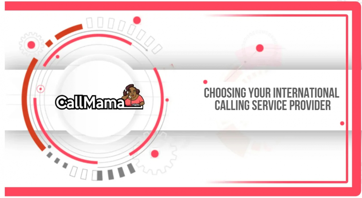 Choosing Your International Calling Service Provider - Call Mama