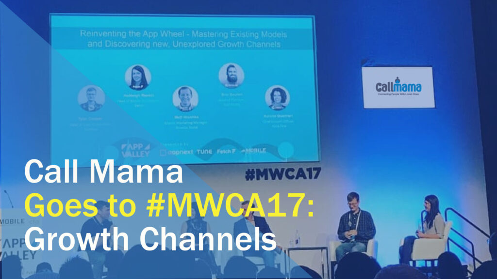 Call Mama Goes to #MWCA17: Growth Channels