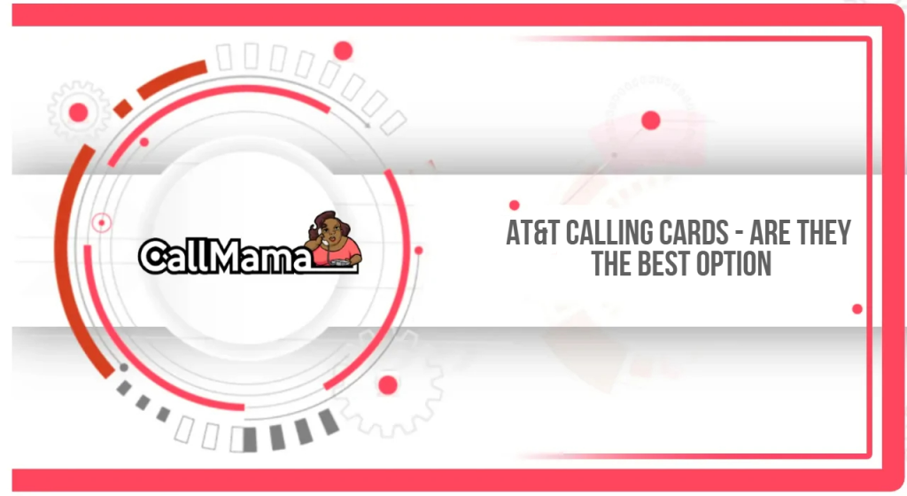 AT&T Calling Cards - Are They the Best Option - Call Mama