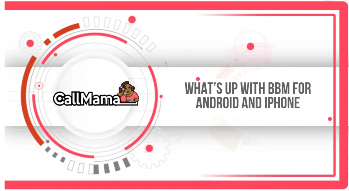 What’s up With BBM for Android and iPhone - Call Mama