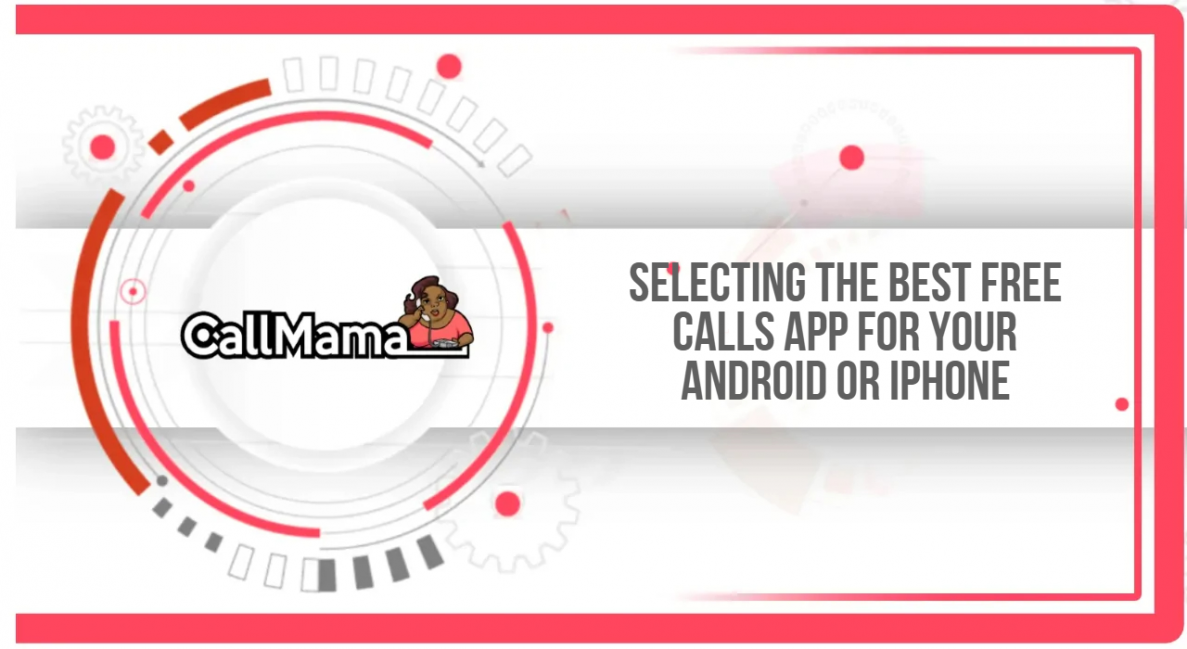 Selecting the best free calls app for your Android or iPhone - Call Mama
