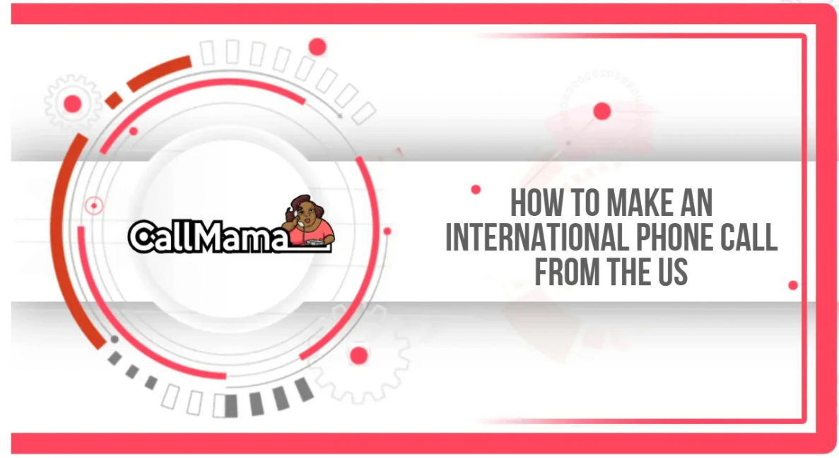 How to Make an International Phone Call From The US - Call Mama
