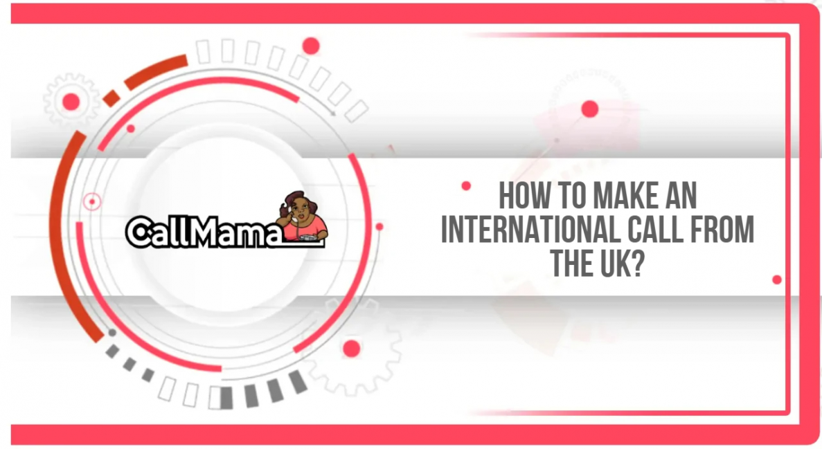 How to make an international call from the UK? - Call Mama