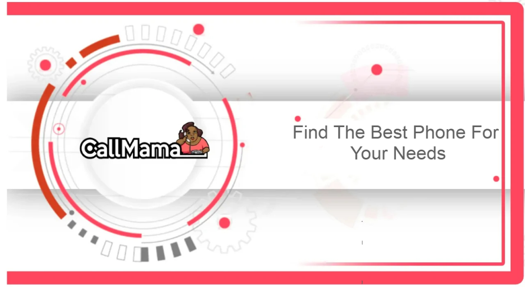 Find The Best Phone For Your Needs - Call Mama
