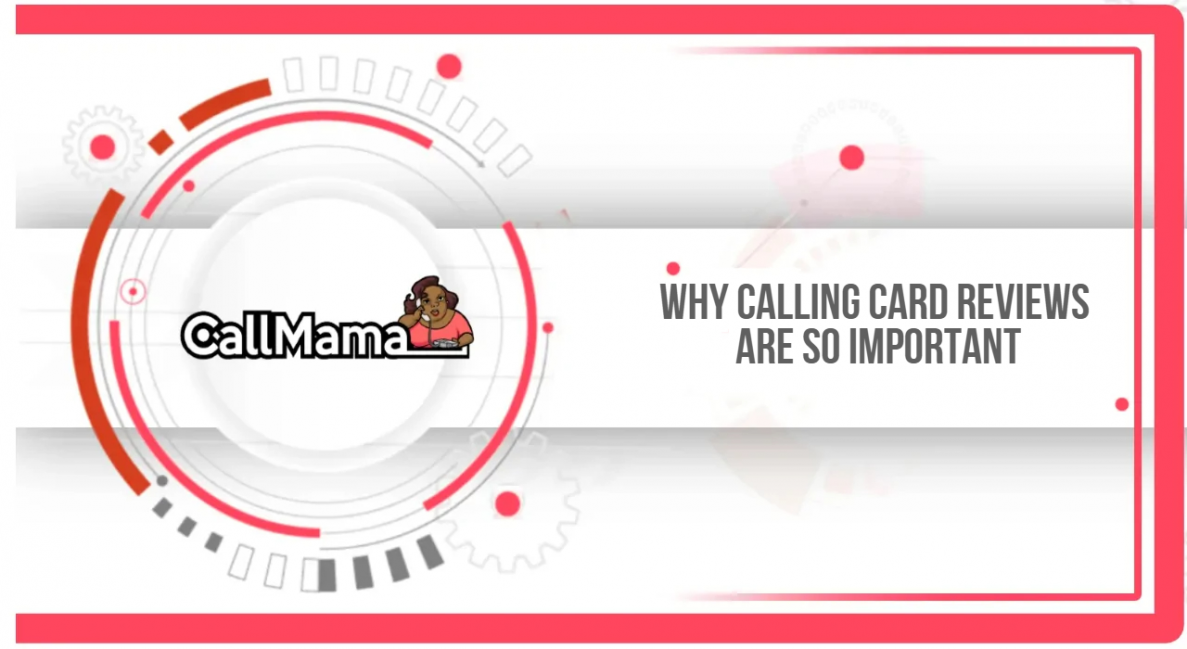 Why Calling Card Reviews are so Important - Call Mama