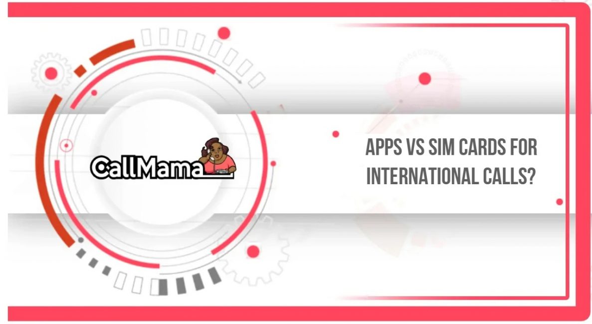 Apps vs SIM Cards for International Calls? - Call Mama