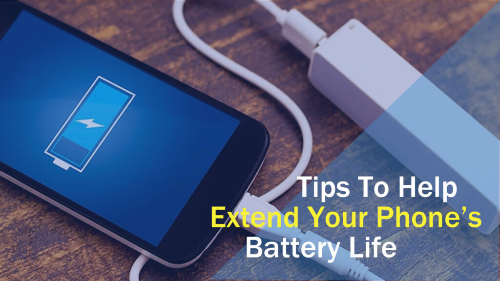 Tips To Help Extend Your Phones Battery Life