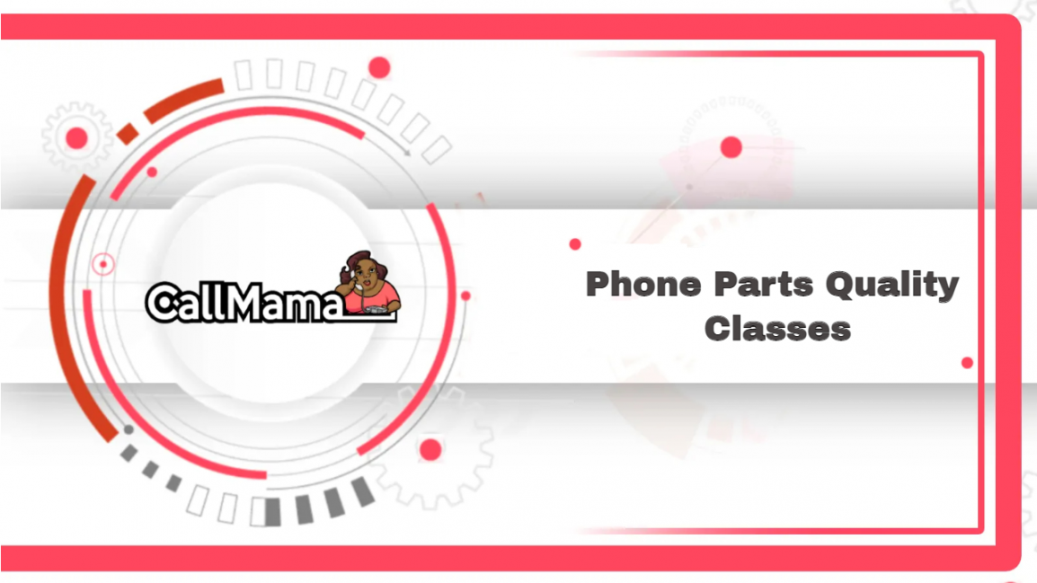 Phone Parts Quality Classes - Call Mama