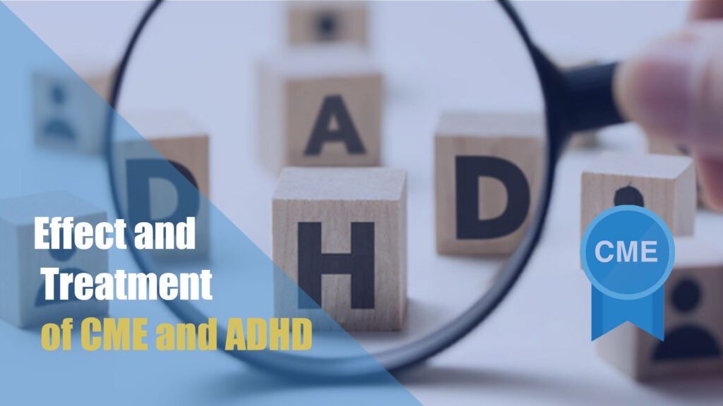 Effect and Treatment of CME and ADHD