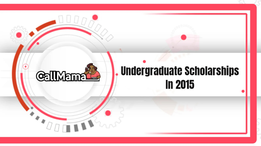 Undergraduate Scholarships In 2015-call mama