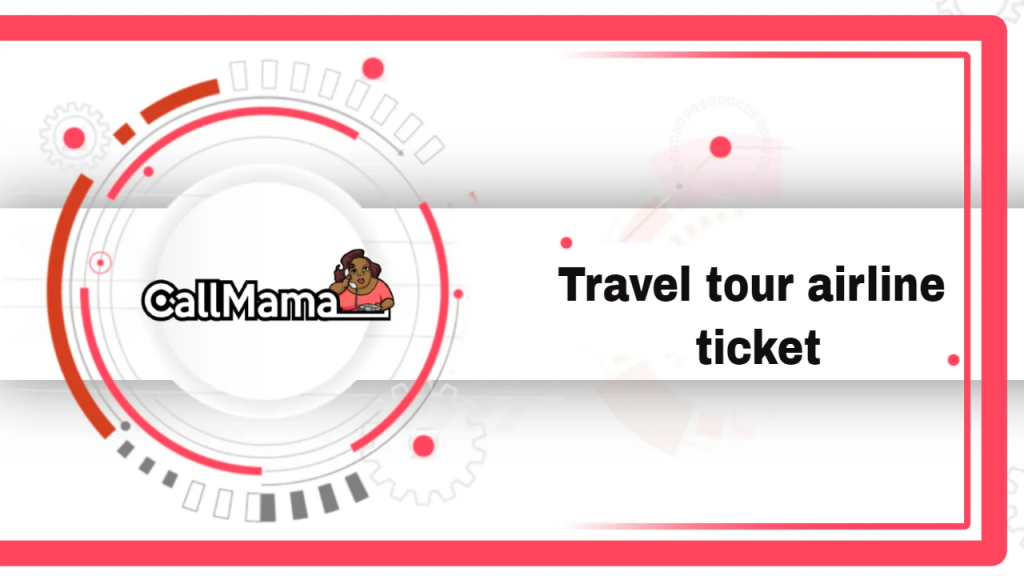Travel tour airline ticket-call mama
