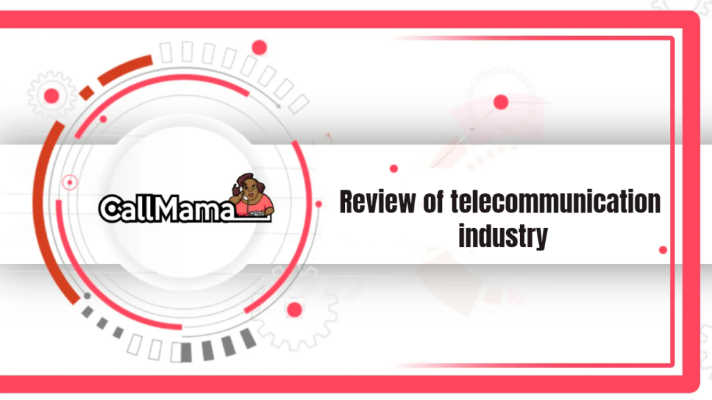 Review of telecommunication industry-call mama
