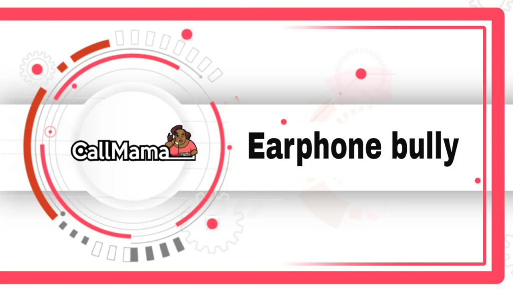 Earphone bully-call mama