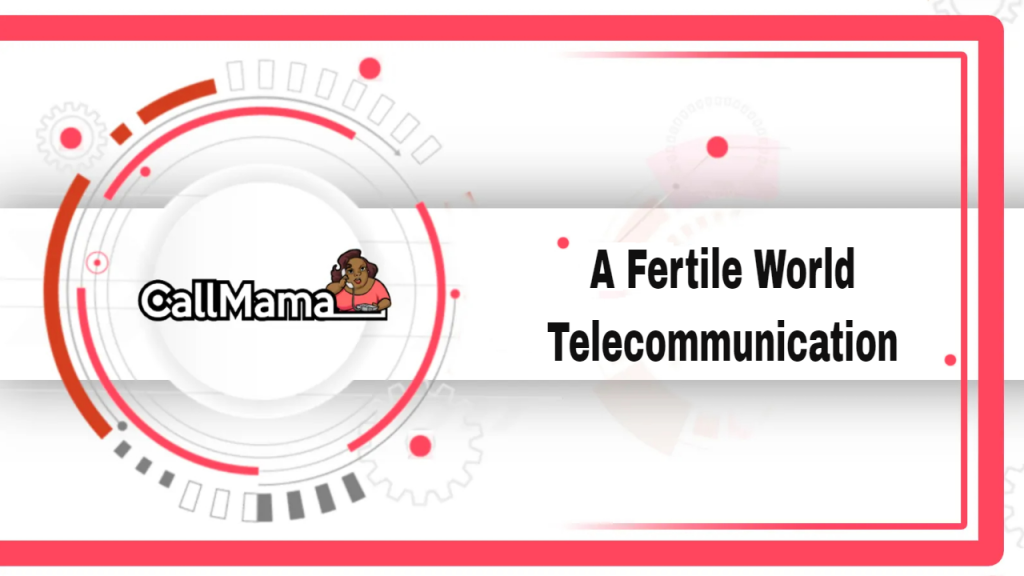 A Fertile World Telecommunication -call mama