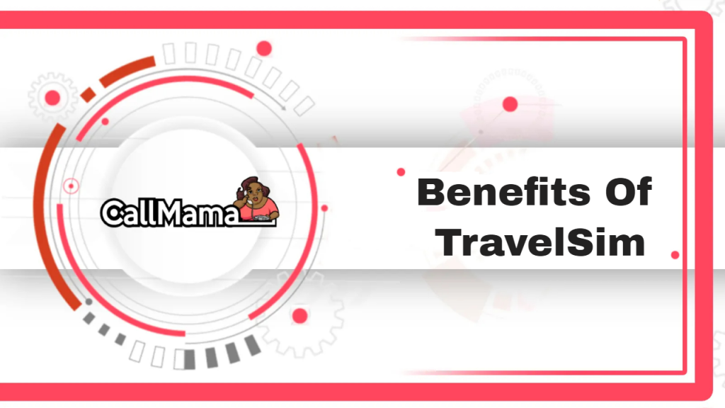 Benefits Of TravelSim-call mama