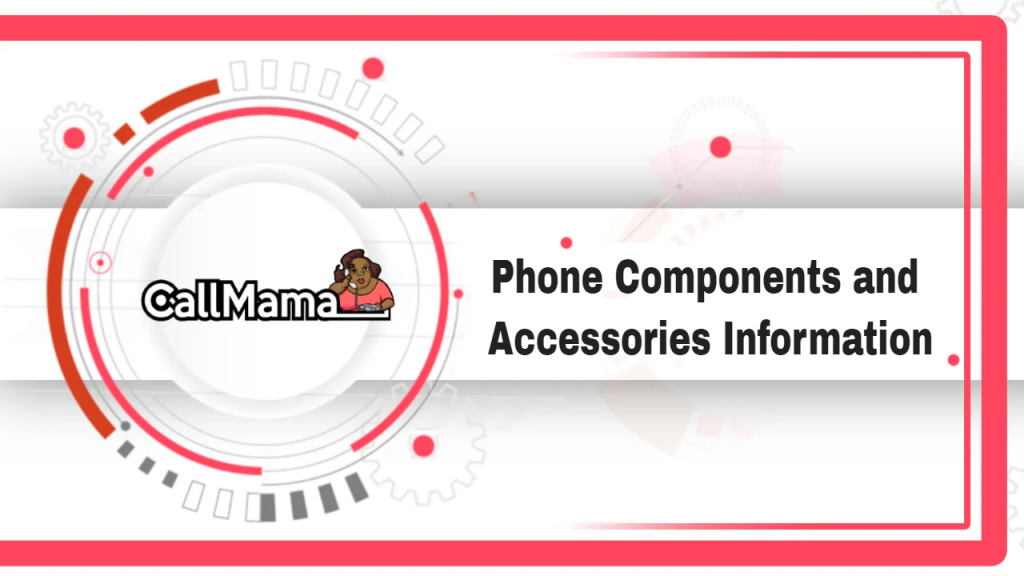 Phone Components and Accessories Information-call mama