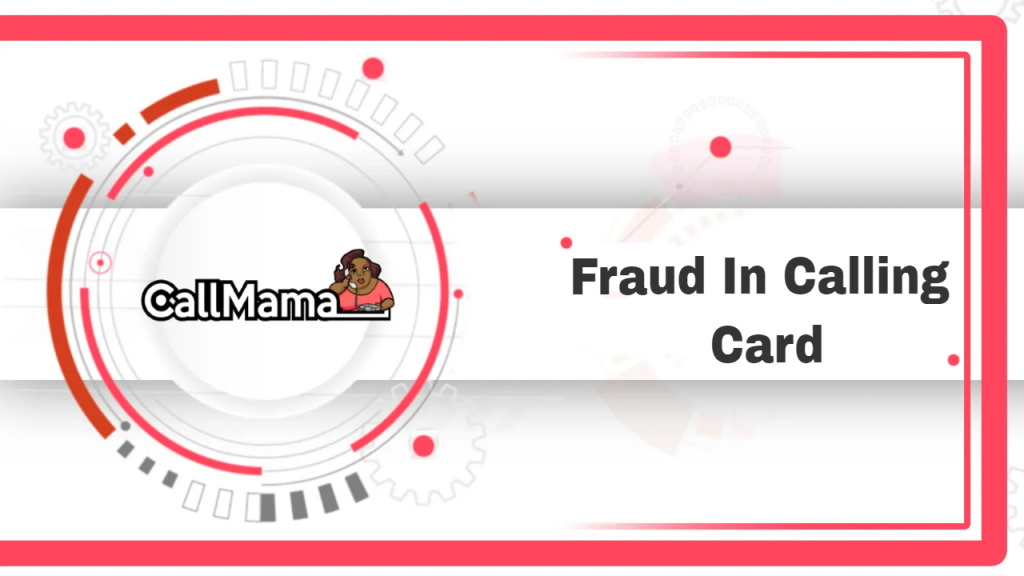 Fraud In Calling Card-call mama