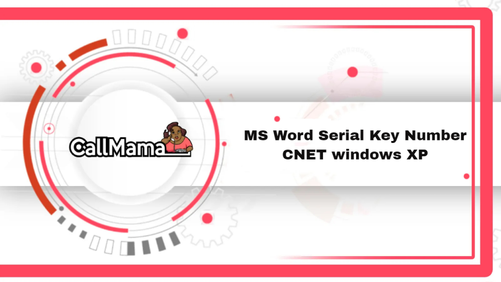 MS Word Serial Key Number CNET windows XP-call mama