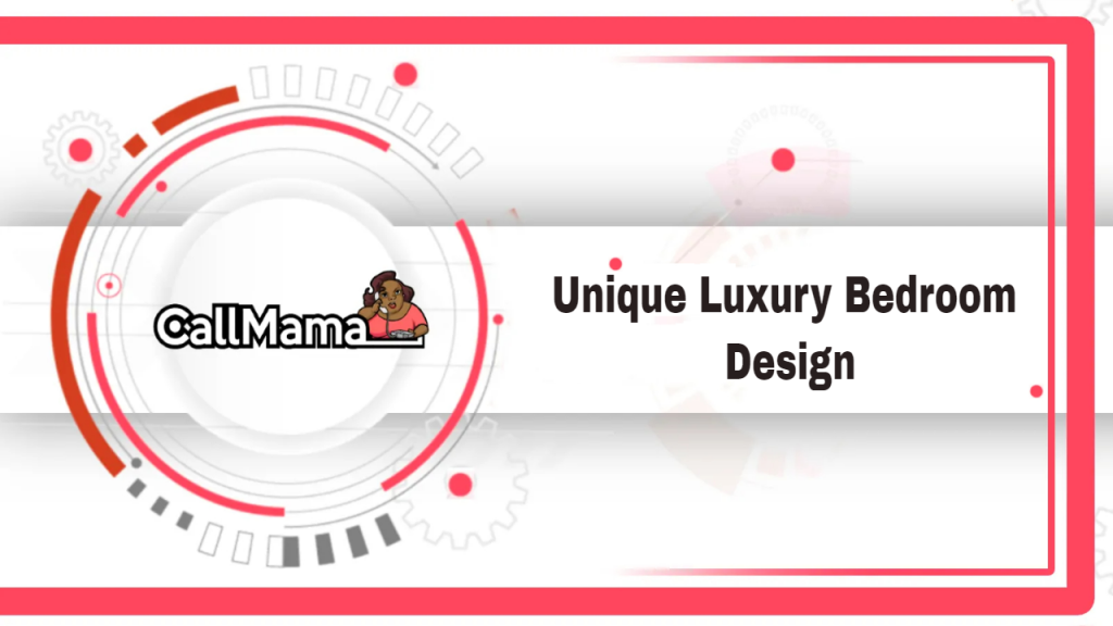 Unique Luxury Bedroom Design-call mama