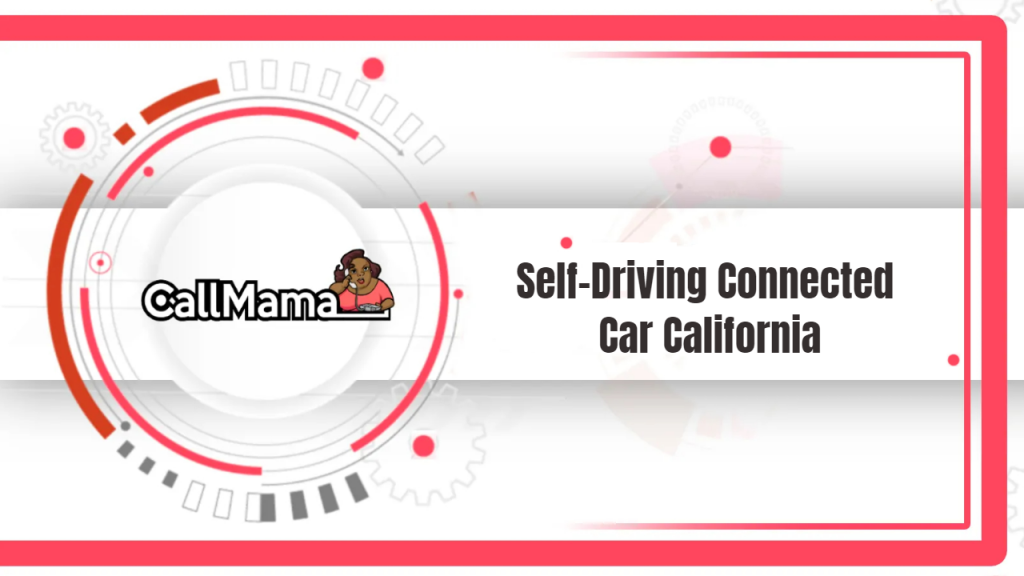 Self Driving Connected cars California-call mama