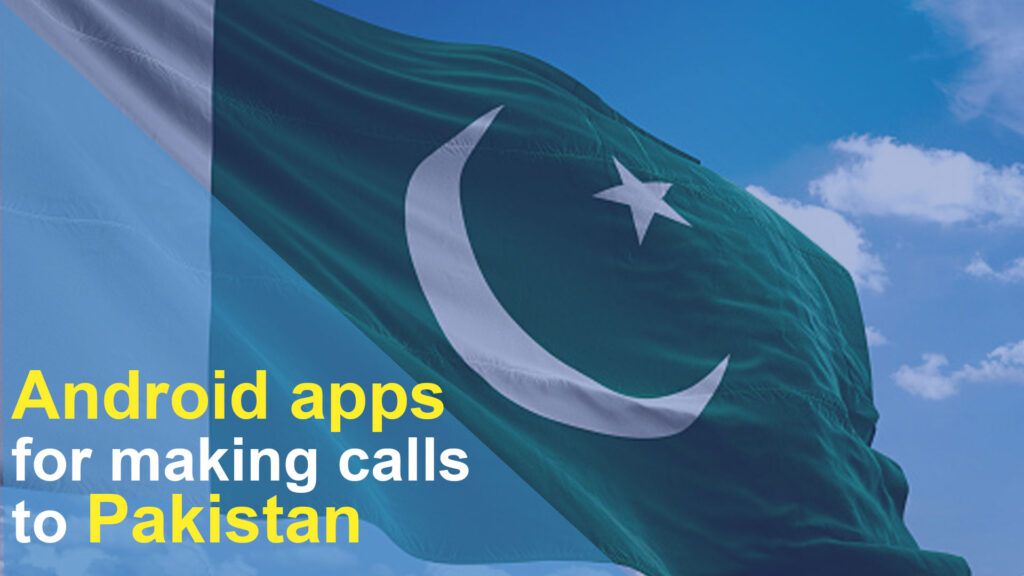 Android apps for making calls to Pakistan