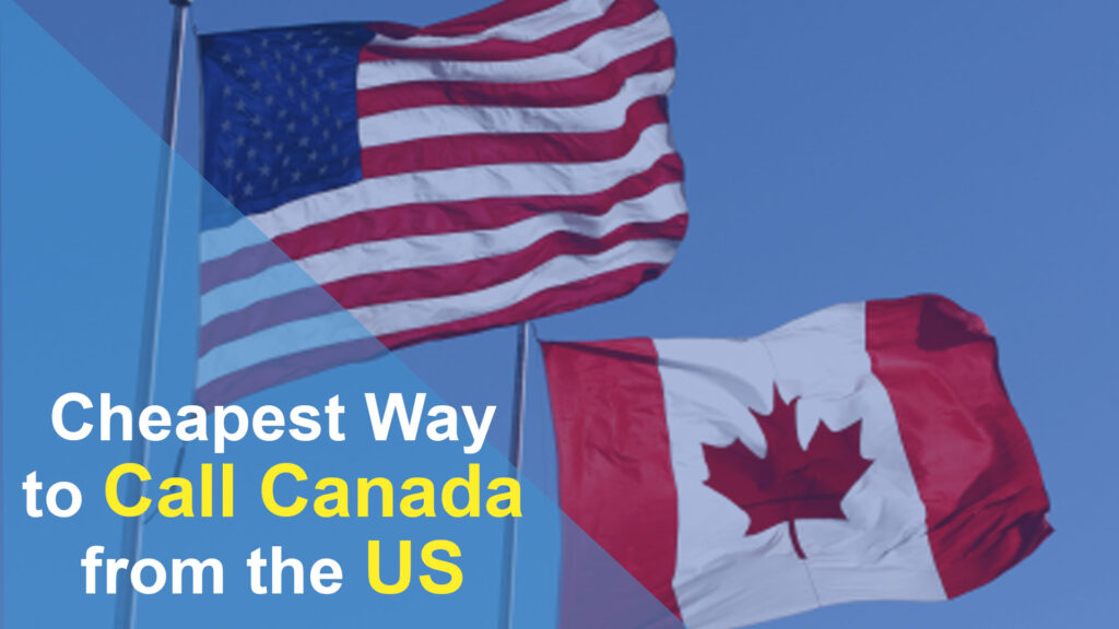 Cheapest Way to Call Canada from the US