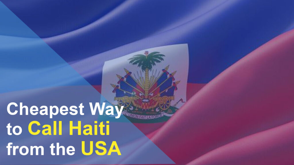 Cheapest Way to Call Haiti from the USA