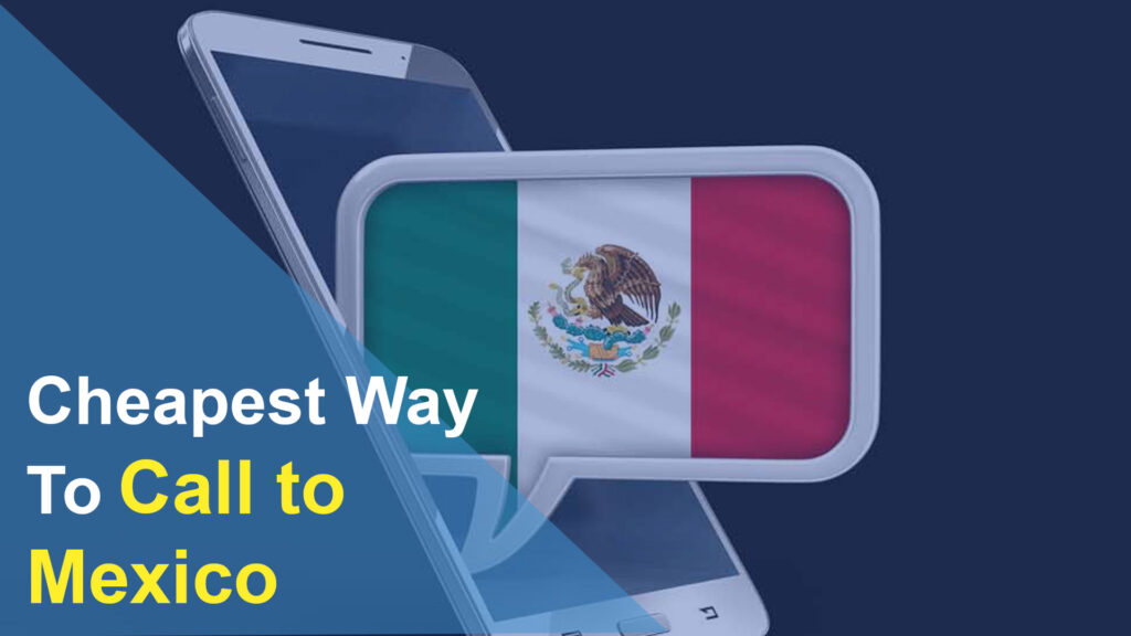 Cheapest Way to Call to Mexico