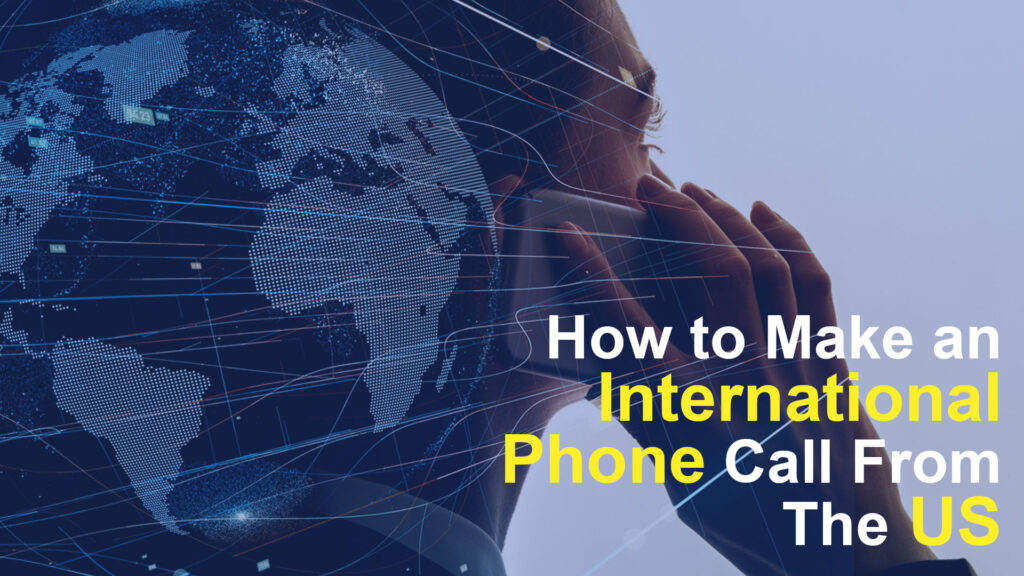 How to Make an International Phone Call From The US