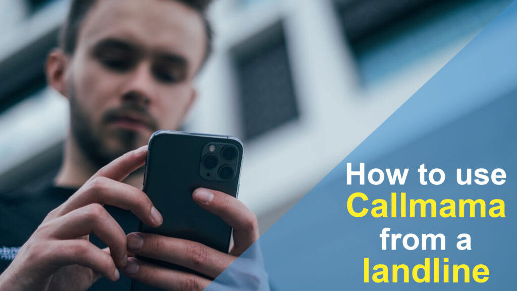 How to use Callmama from a landline