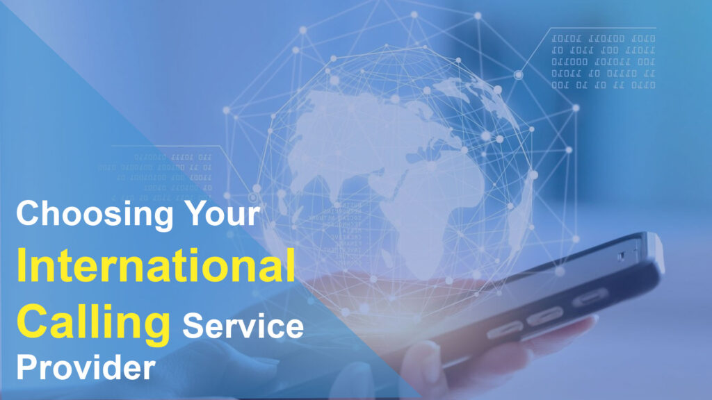 Choosing Your International Calling Service Provider